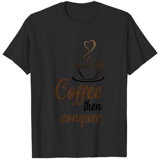 Discover Coffee then conquer T-shirt