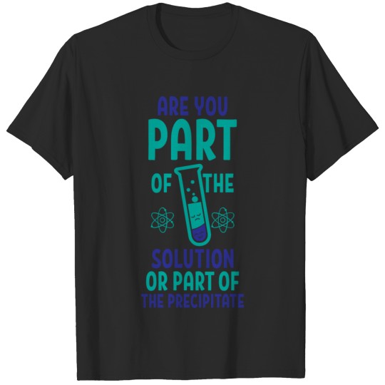 Part of the solution chemistry chemist science T-shirt