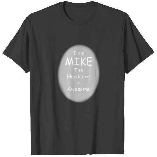 Discover I am Mike The Hardcore + Awesome T-shirt
