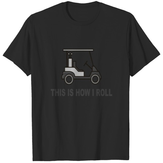 Discover Golf Course Car - This Is How I Roll - Golf Cart T-shirt