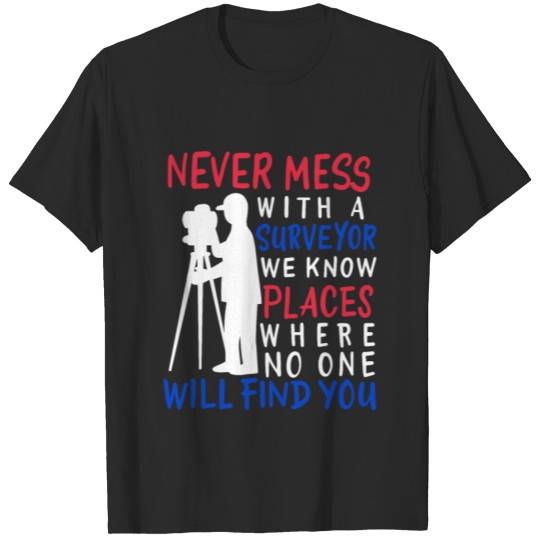Discover Never Mess With A Surveyor T-shirt
