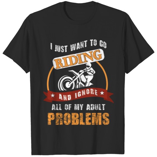 Discover I Just Want To Go Riding And Ignore All Of My Adul T-shirt