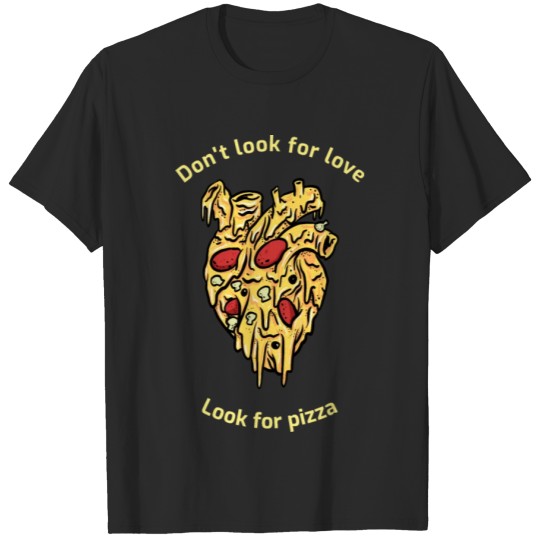 Discover Don't Look For Love Look For Pizza T-shirt
