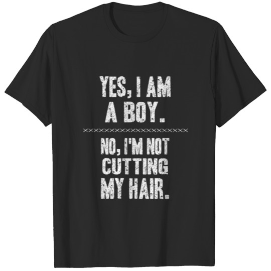 Discover Yes I Am A Boy No I'M Not Cutting My Hair Statemen T-shirt