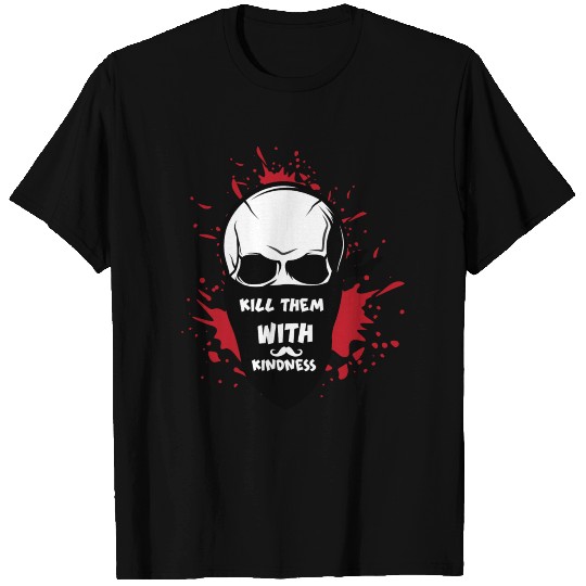 kill them with kindness T_ shirt T-shirt