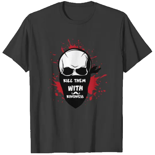 kill them with kindness T_ shirt T-shirt