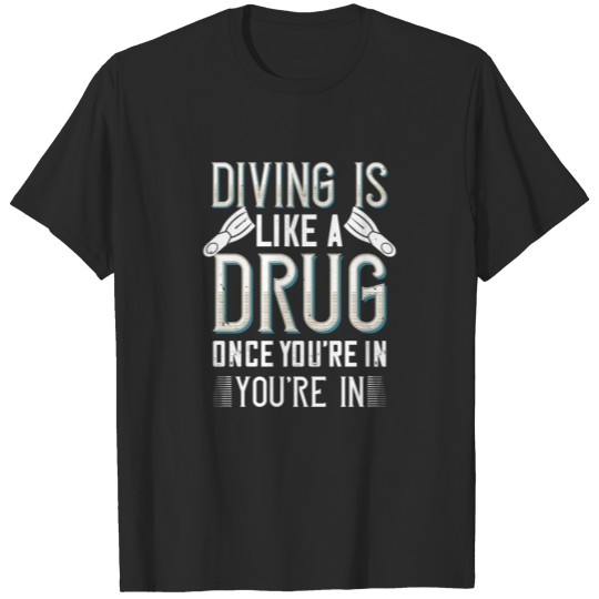 Discover Dive - Scuba Diving - Like A Drug T-shirt
