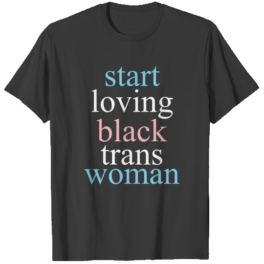 Cool Start Loving Transwomen Advocacy Quote Tee T-shirt