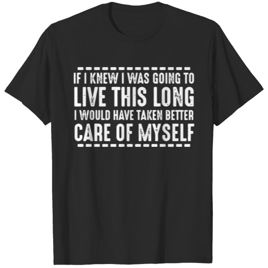 Discover If I Knew I Was Going To Live This Long T-shirt