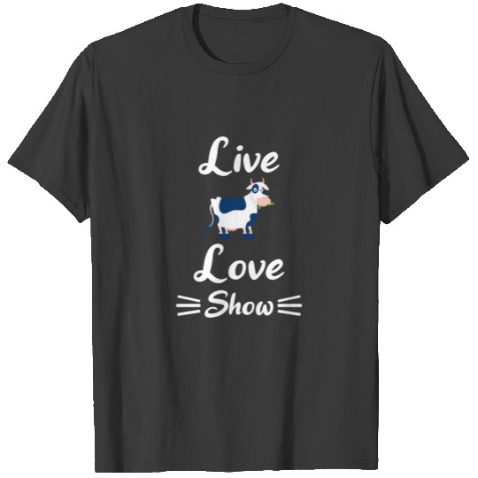 CATTLE SHOW / COWS: Live Love Show T-shirt