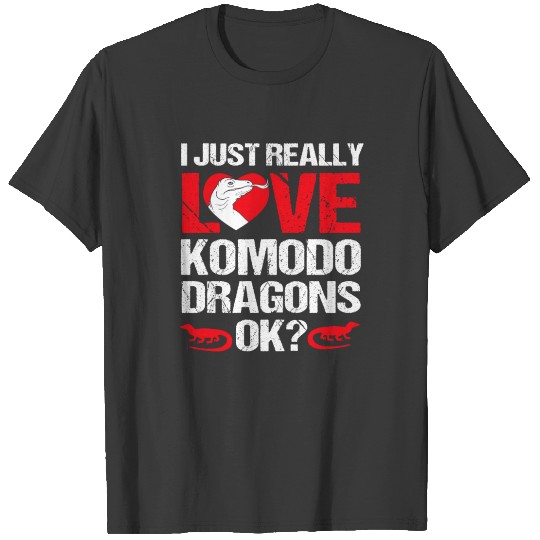 Komodo Dragon I Just Really Love Komodo Dragons T-shirt