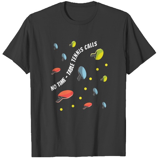 Discover Time I do not have to play table tennis. T-shirt
