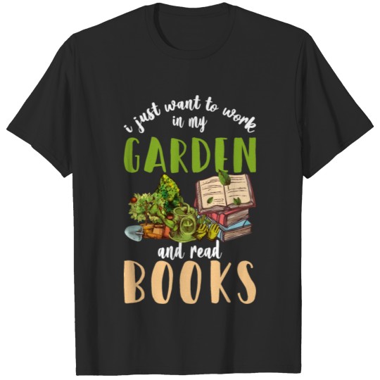 Discover I Just Want To Work In My Garden And Read Books T-shirt