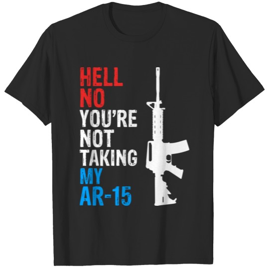 Discover Hell Yes We're Going To Take Your AR 15 T-shirt