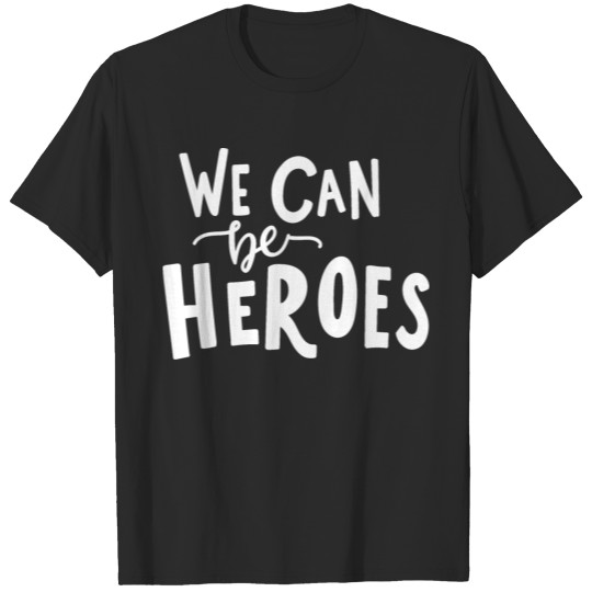 Discover we can be heroes T-shirt
