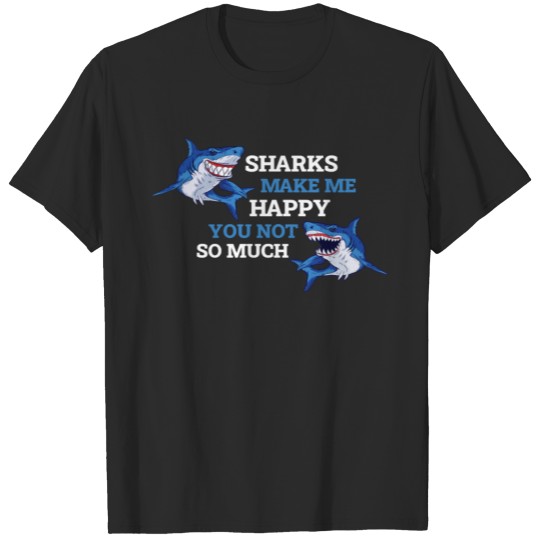 Discover Sharks Make Me Happy Funny Sharks Gift T-shirt