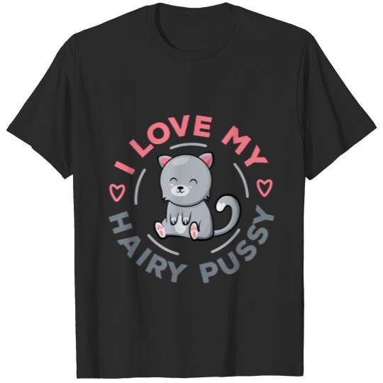 I love my hairy Pussy Funny Cat Gift for Wife T-shirt