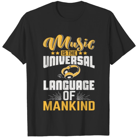 Discover MUSIC IS THE UNIVERSAL LANGUAGE OF MANKIND T-shirt