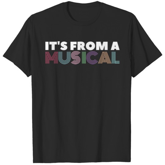 Discover It's From A Musical Gift For Musicals Lover T-shirt
