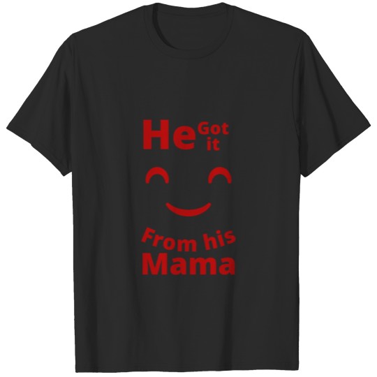 Discover He got it From his Mama kindness red version T-shirt