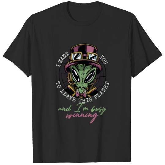 Alien Statement: I Want You. And I'm busy winning. T-shirt