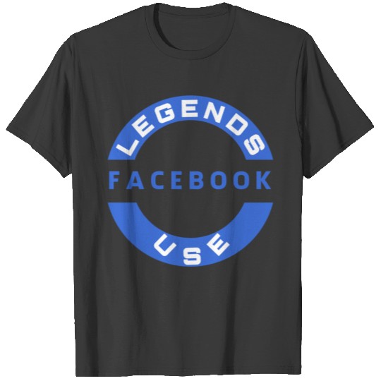 Legends use facebook T-shirt