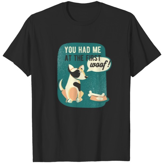 Discover Cute Dog You Had Me At The First Woof T-shirt