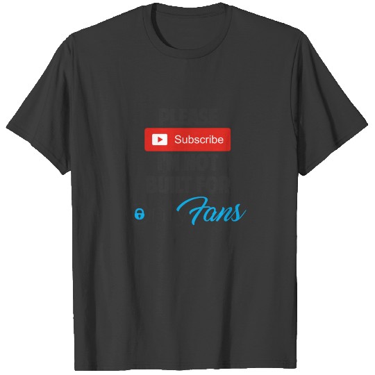 PLEASE SUBSCRIBE I'M NOT BUILT FOR ONLYFANS DK T-shirt