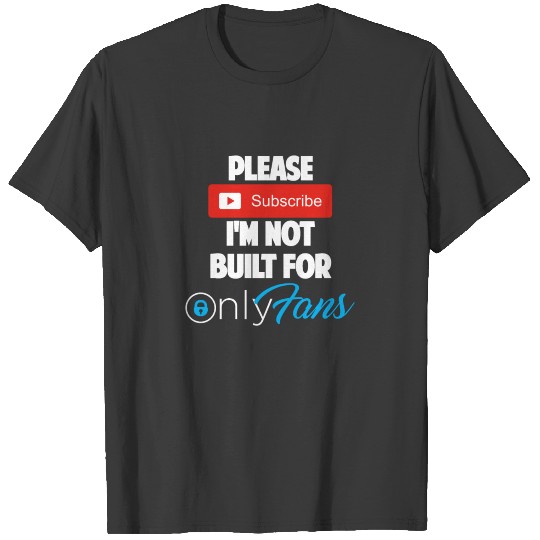 PLEASE SUBSCRIBE I'M NOT BUILT FOR ONLYFANS LT T-shirt