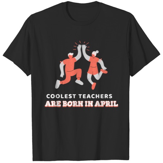 Discover April Birthday Gift for Teachers T-shirt