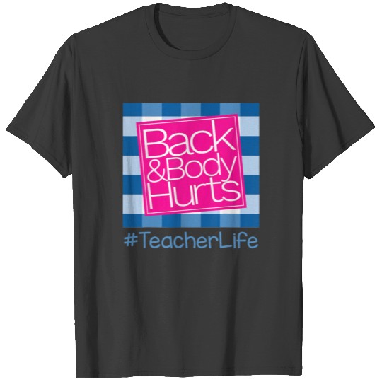 Back And Body Hurts Teacher Life T-shirt