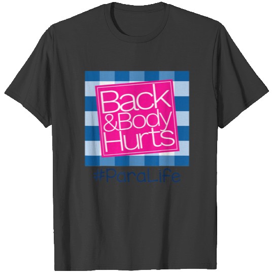 Back And Body Hurts Paraprofessional T-shirt
