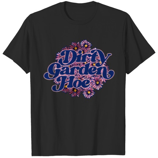 dirty garden hoe T-shirt