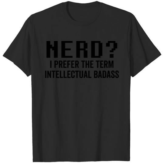 Discover Nerd I Prefer the Term Intellectual Badass T-shirt