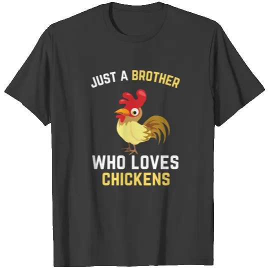 just a brother who loves chickens. Chickens lover T-shirt