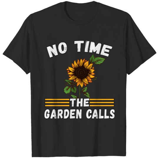 Funny Gardener Sayings No Time The Garden Calls T-shirt