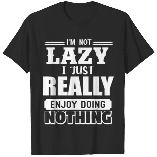 Discover I'm Not Lazy I Just Really Enjoy Doing Nothing T-shirt