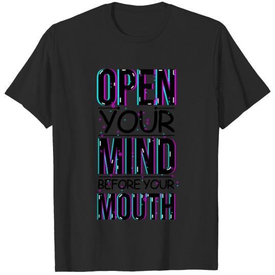 Discover Quote Open Your Mind Before Your Mouth T-shirt