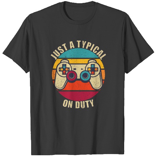 Just a typical Gamer on Duty T-shirt