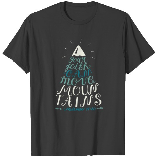 Your Faith Can Move Mountains T-shirt