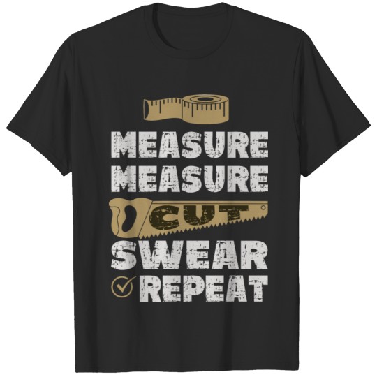 Discover Measure Measure Cut Swear Repeat Woodworking T-shirt