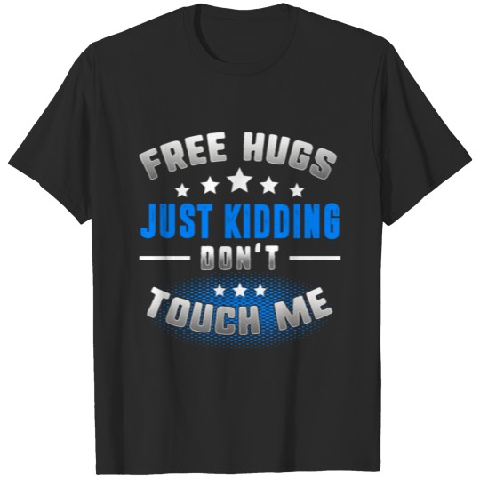 Free Hugs Shirt, Just Kidding, Don't Touch me, T-shirt