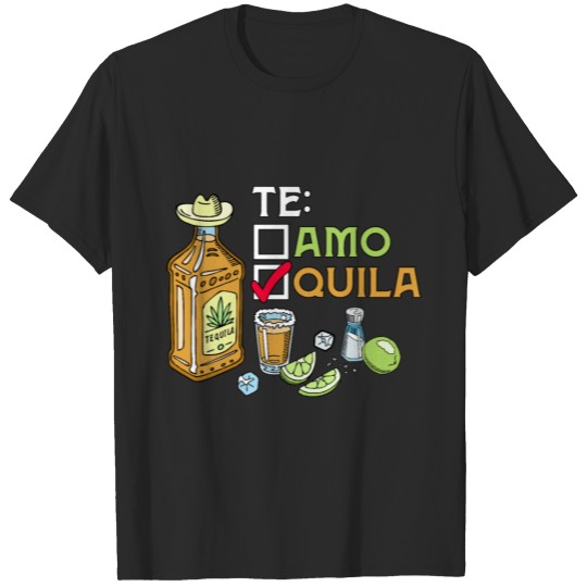 Discover Funny Mexican Alcoholic Drink Te Amo or Tequila T-shirt