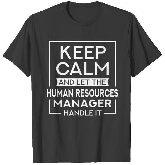 Keep Calm ...The Human Resources Manager Handle It T-shirt