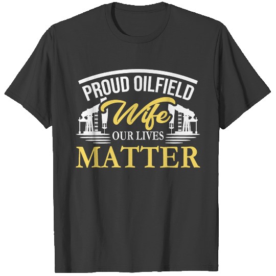 OILFIELD: Oilfield Wife Our lives matter T-shirt