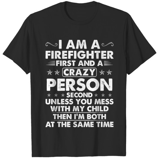 Discover Firefighter And Crazy Person Unless You Mess T-shirt