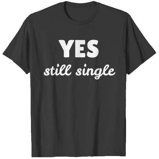 Discover Yes still single T-shirt