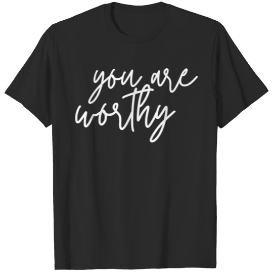Discover You Are Worthy Inspirational Saying T-shirt