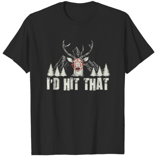 Discover Hunt | I'd hit that | Deer Hunting Gift T-shirt