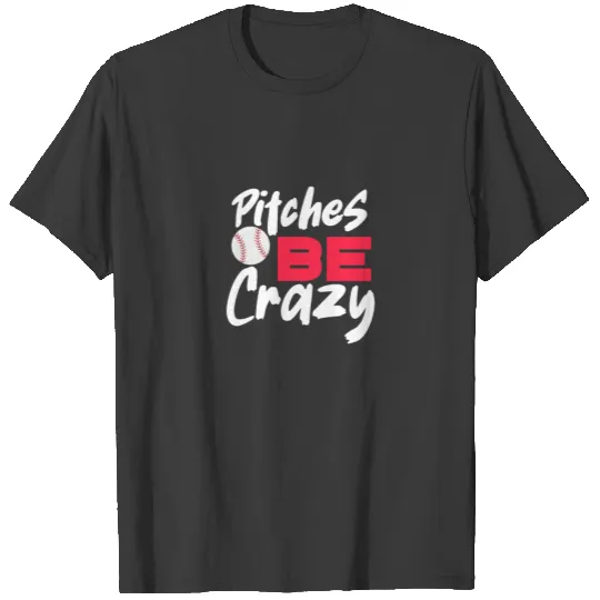 Pitches Be Crazy T-shirt